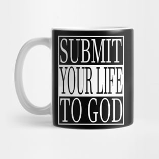 Submit Your Life To God Christian Mug